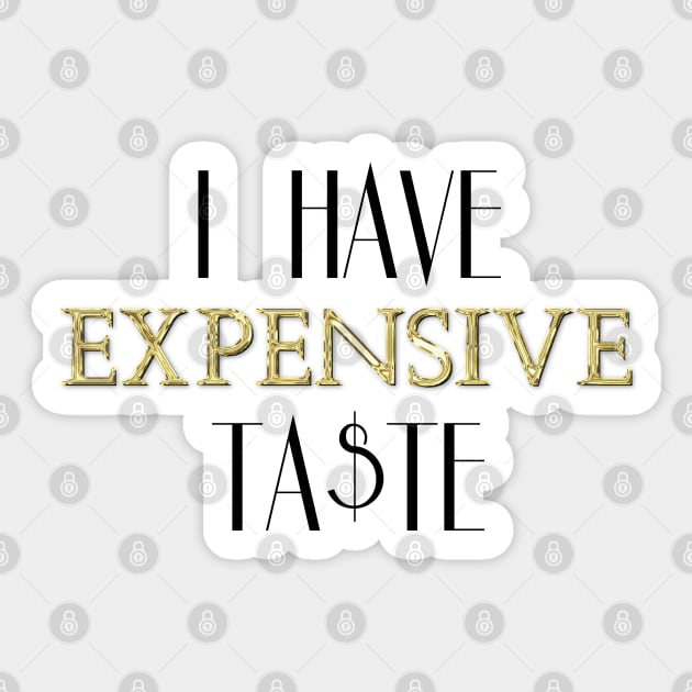 I Have Expensive Taste Sticker by LaurenPatrick